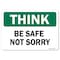 Signmission OSHA Think Sign, Be Safe Not Sorry, 24in X 18in Rigid Plastic, 18" W, 24" L, Landscape OS-TS-P-1824-L-19611 - alternate 1